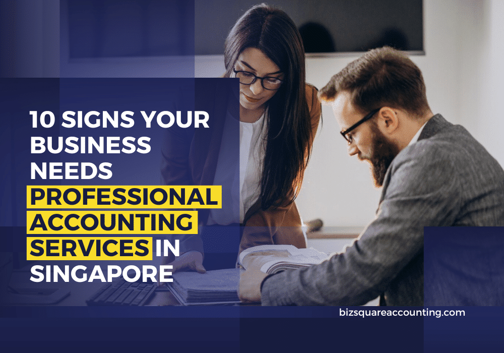 10 Signs Your Business Needs Professional Accounting Services In Singapore