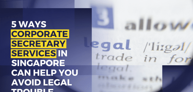 5 Ways Corporate Secretary Services In Singapore Can Help You Avoid Legal Trouble