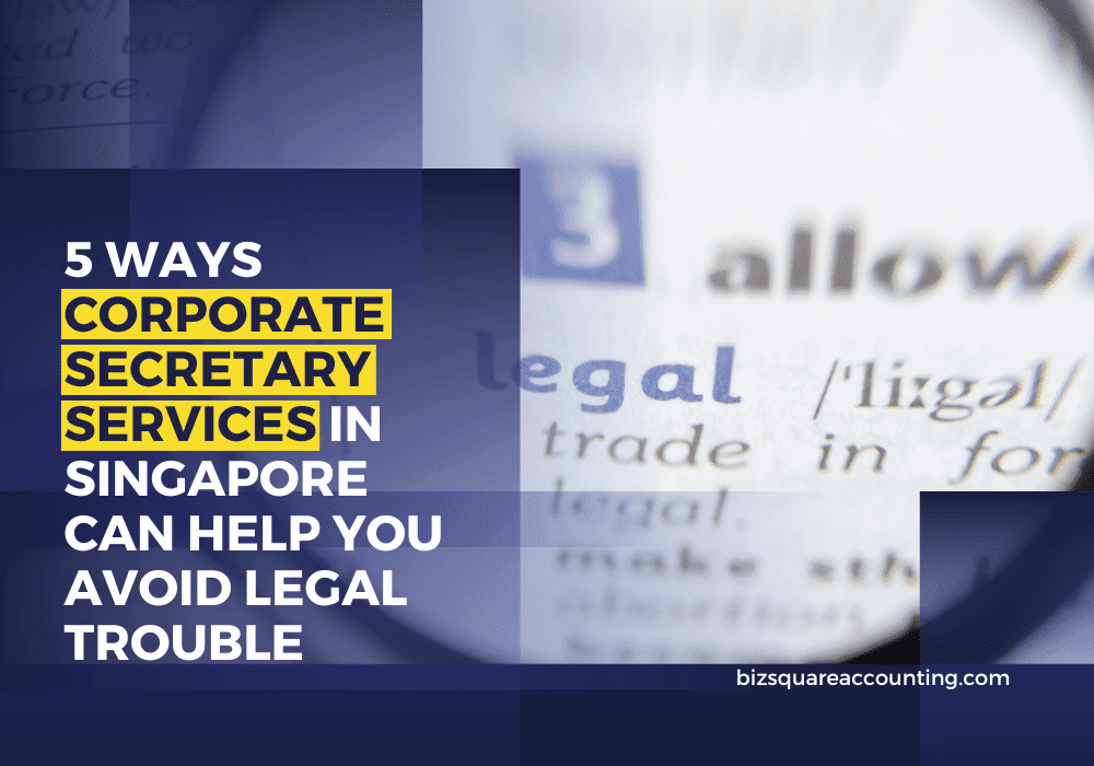 5 Ways Corporate Secretary Services In Singapore Can Help You Avoid Legal Trouble