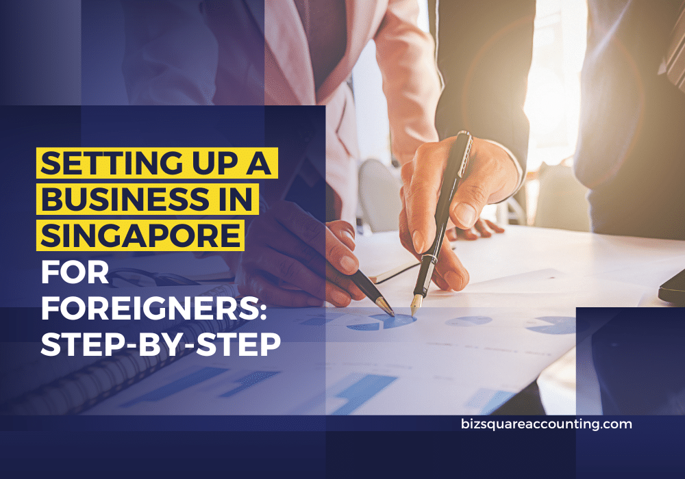 Setting Up A Business In Singapore For Foreigners Step By Step