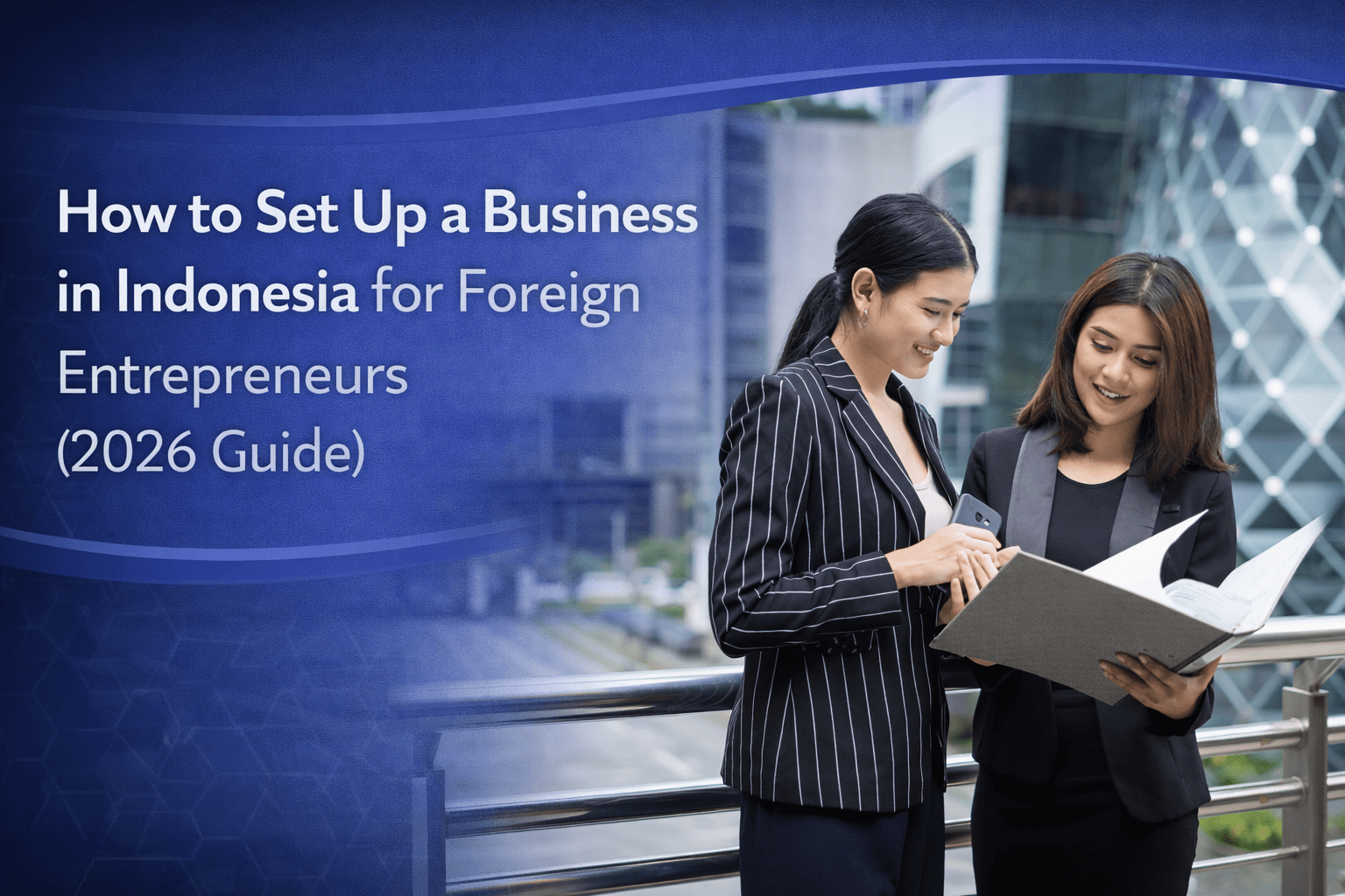 How to Set Up a Business in Indonesia for Foreign Entrepreneurs (2026 Guide)