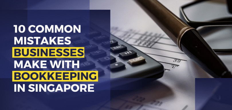 10 Common Mistakes Businesses Make With Bookkeeping In Singapore