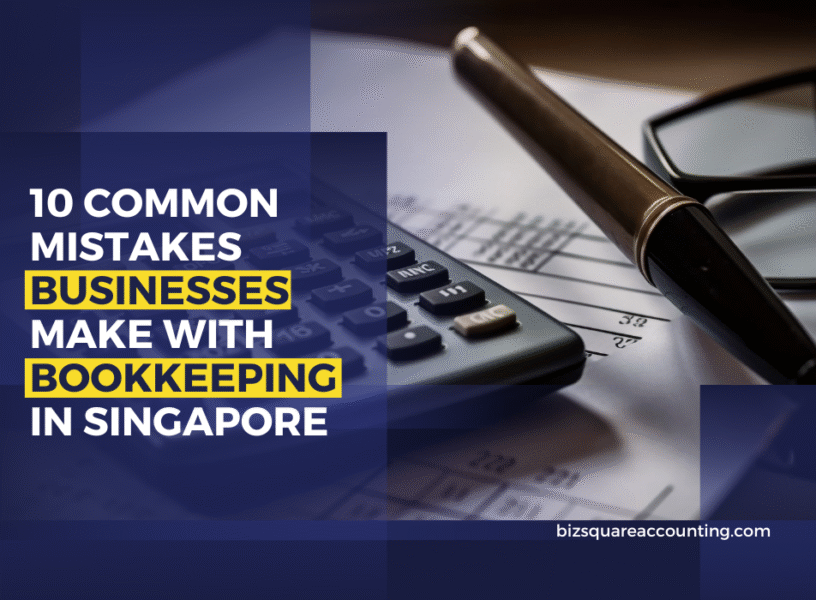 10 Common Mistakes Businesses Make With Bookkeeping In Singapore