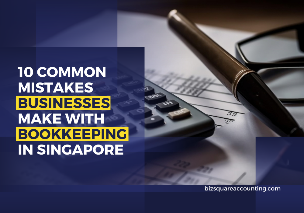 10 Common Mistakes Businesses Make With Bookkeeping In Singapore