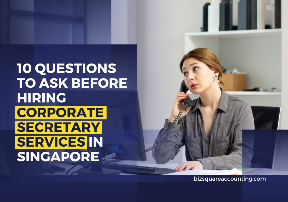 10 Questions To Ask Before Hiring Corporate Secretary Services In Singapore