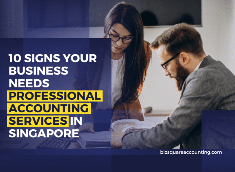 10 Signs Your Business Needs Professional Accounting Services In Singapore