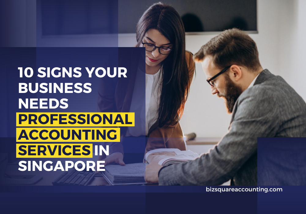 10 Signs Your Business Needs Professional Accounting Services In Singapore