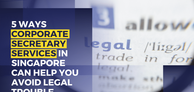 5 Ways Corporate Secretary Services In Singapore Can Help You Avoid Legal Trouble