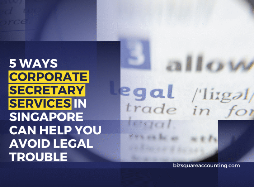 5 Ways Corporate Secretary Services In Singapore Can Help You Avoid Legal Trouble
