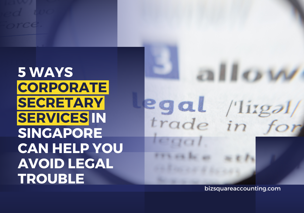 5 Ways Corporate Secretary Services In Singapore Can Help You Avoid Legal Trouble