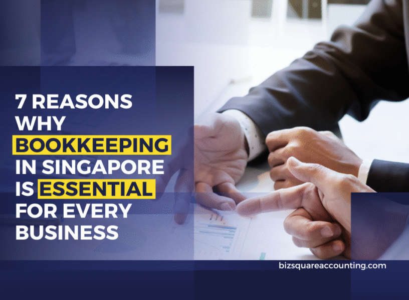 7 Reasons Why Bookkeeping In Singapore Is Essential For Every Business