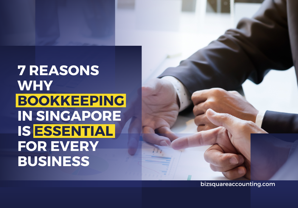 7 Reasons Why Bookkeeping In Singapore Is Essential For Every Business