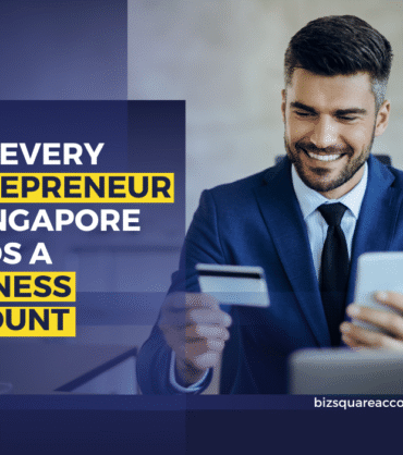 Why Every Entrepreneur In Singapore Needs A Business Account
