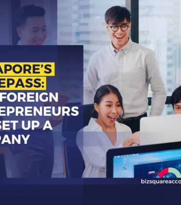 Singapore’s EntrePass How Foreign Entrepreneurs Can Set Up a Company
