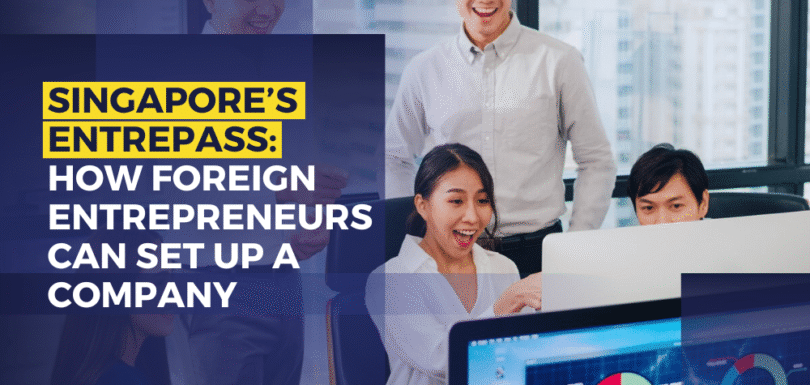 Singapore’s EntrePass How Foreign Entrepreneurs Can Set Up a Company