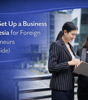 How to Set Up a Business in Indonesia for Foreign Entrepreneurs (2026 Guide)
